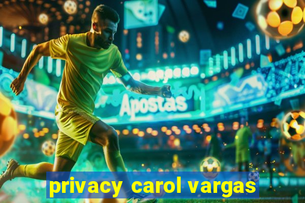 privacy carol vargas